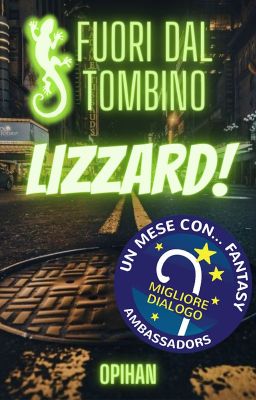 Fuori dal tombino - Lizzard!   (VINCITORE Miglior Dialogo-Un mese con...Fantasy)