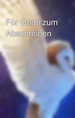 Für Goati zum Abschreiben 