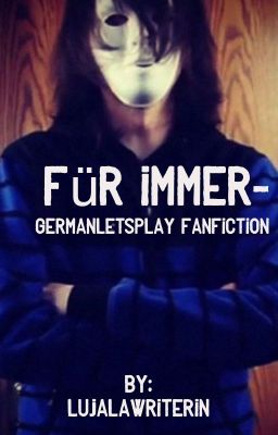 Für immer- GermanLetsPlay Fanfiction