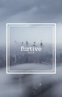 furtive. [#WATTYS2017]