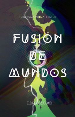 Fusión de Mundos {Toru Hagakure ᙭ Lector }