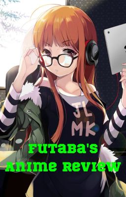 Futaba's Anime Review