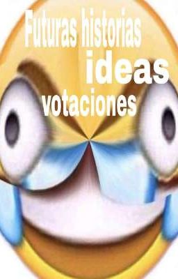 Futuras historias, ideas y votaciones.