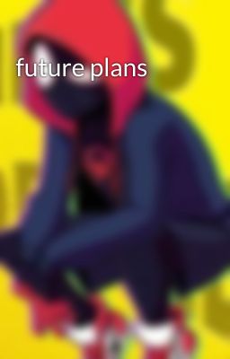 future plans