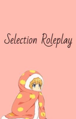 Future || Selection Roleplay