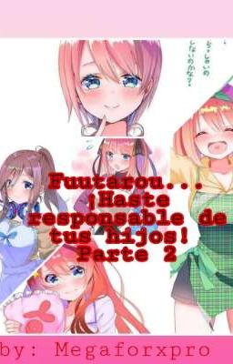 Fuutarou...¡Haste responsable de tus hijos 2!