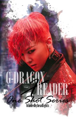 G-Dragon X Reader || One Shots