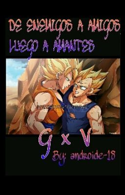 (G x V) DE ENEMIGOS A AMIGOS, LUEGO A AMANTES.