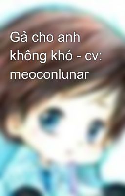 Gả cho anh không khó - cv: meoconlunar