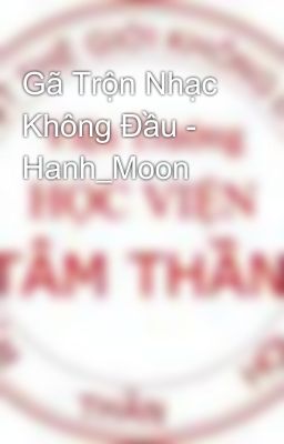 Gã Trộn Nhạc Không Đầu - Hanh_Moon