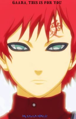 Gaara. This Is For You. 