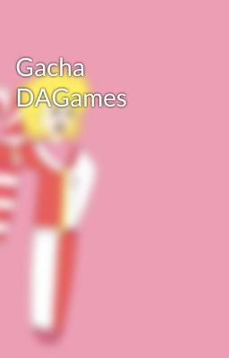 Gacha DAGames