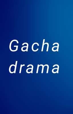 gacha drama 