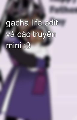 gacha life edit và các truyện mini :3