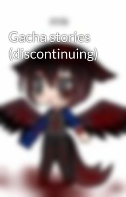 Gacha stories (discontinuing)