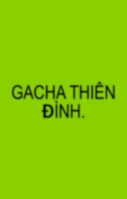 GACHA THIÊN ĐÌNH.