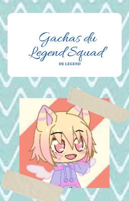 Gachas du Legend Squad