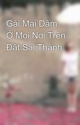 Gái Mại Dâm Ở Mọi Nơi Trên Đất Sài Thành