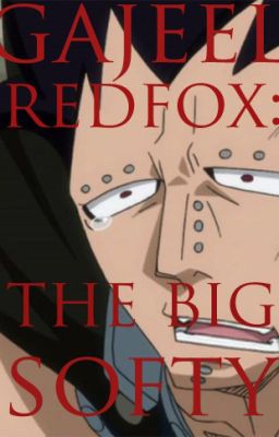 Gajeel Redfox: The Big Softy