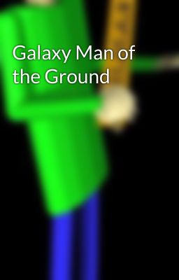 Galaxy Man of the Ground