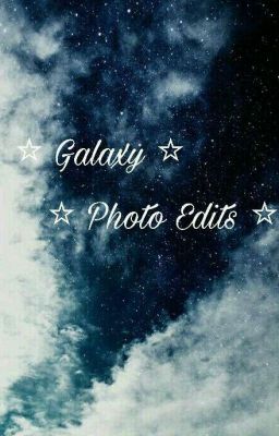 ⭐⭐⭐ Galaxy Photo Edits ⭐⭐⭐