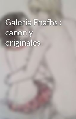 Galeria Fnafhs : canon y originales