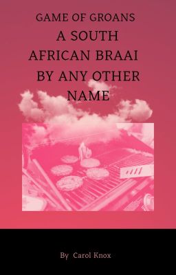 Game of Groans. A South African Braai by any other Name