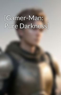 [Gamer-Man: Pure Darkness]