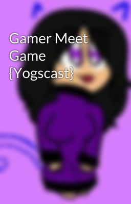 Gamer Meet Game {Yogscast}