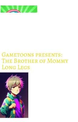 Gametoons Presents: The Brother of Mommy Long Legs