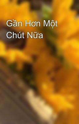 Gần Hơn Một Chút Nữa