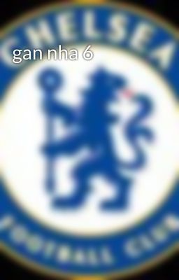 gan nha 6