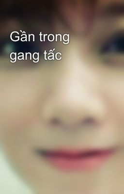 Gần trong gang tấc