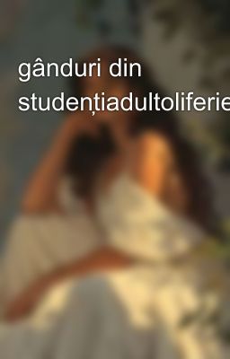 gânduri din studențiadultoliferie 