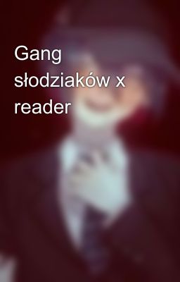 Gang słodziaków x reader