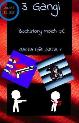 Gangi|Backstory Moich OC | Gacha Life Seria 1 | Czerwonqa XD/Ace__Night