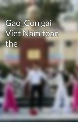 Gao_Con gai Viet Nam toan the