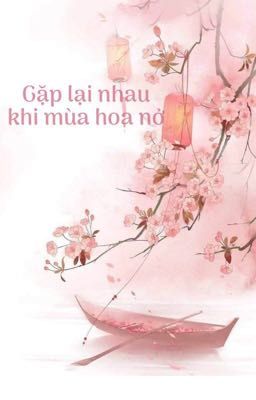 Gặp lại nhau khi mùa hoa nở 