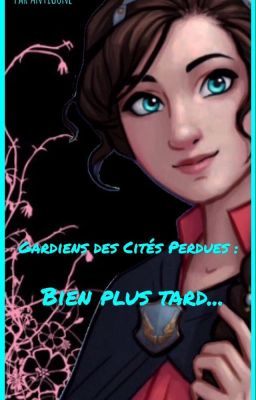 Gardiens des citées perdues~Tome 1~Bien plus tard...