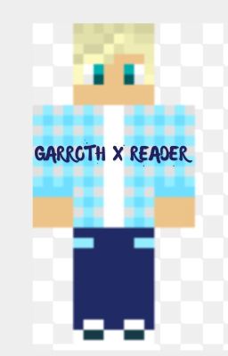 Garroth x Reader