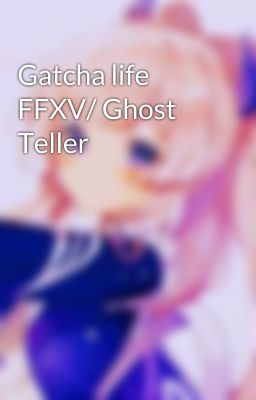 Gatcha life FFXV/ Ghost Teller