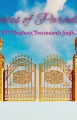 Gates of Paradise (SIX/Heathers/Descendants fanfic)