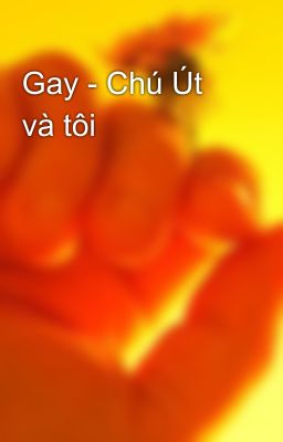 Gay - Chú Út và tôi