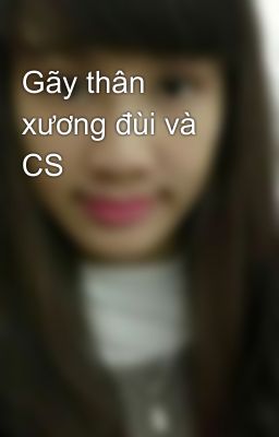 Gãy thân xương đùi và CS