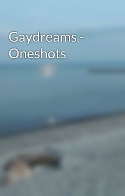 Gaydreams - Oneshots