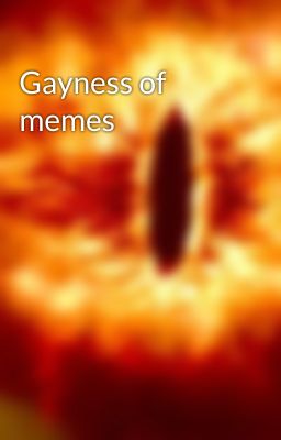 Gayness of memes