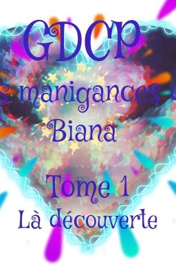 GDCP : Les manigances de Biana : Tome 1 : La découverte