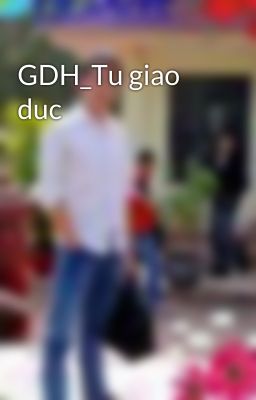 GDH_Tu giao duc