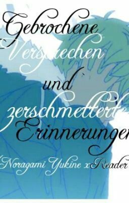 Gebrochene Versprechen und zerschmetterte Erinnerungen(Noragami Yukine x Reader)