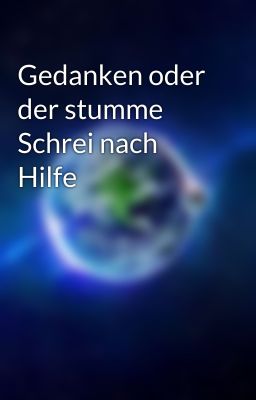 Gedanken oder der stumme Schrei nach Hilfe 